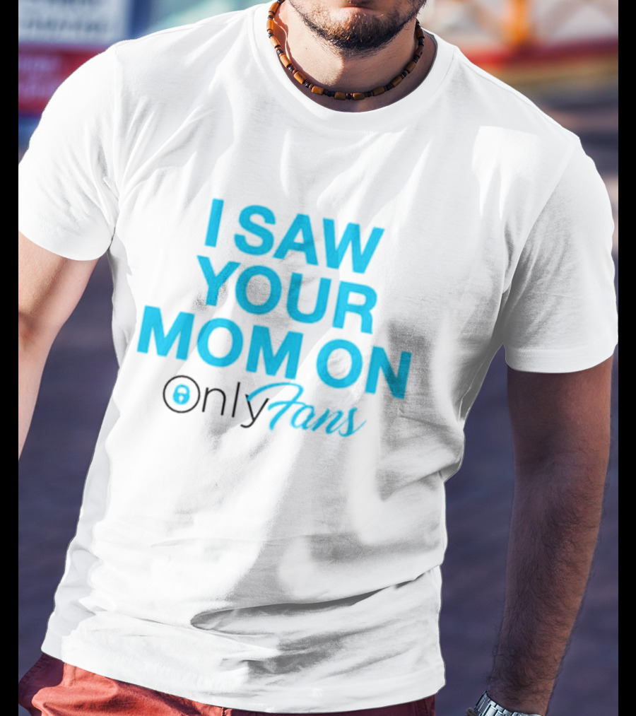 I Saw Your Mom On OnlyFans Men's T-Shirt