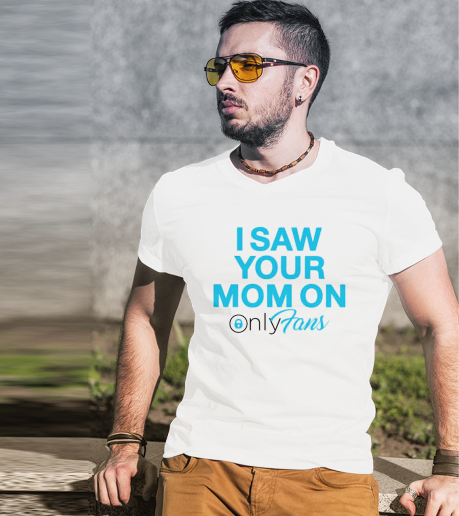 I Saw Your Mom On OnlyFans Men's T-Shirt
