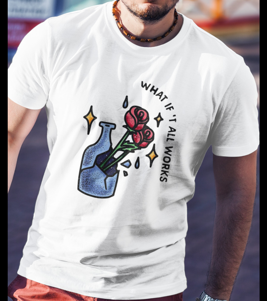 What If It All Works Out Roses In Broken Vase T-Shirt