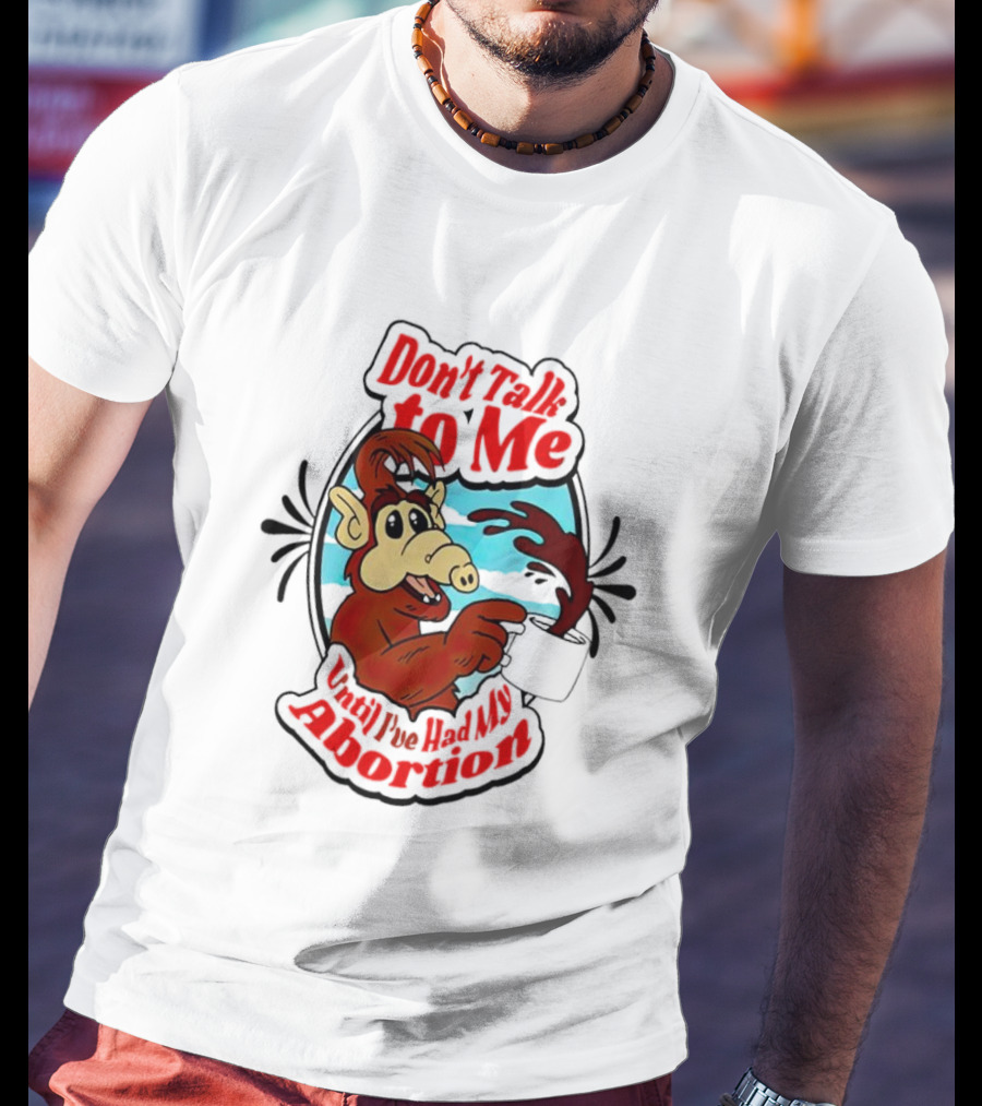 Don’t Talk To Me Until I’ve Had My Abortion Alien Character Holding Coffee T-Shirt