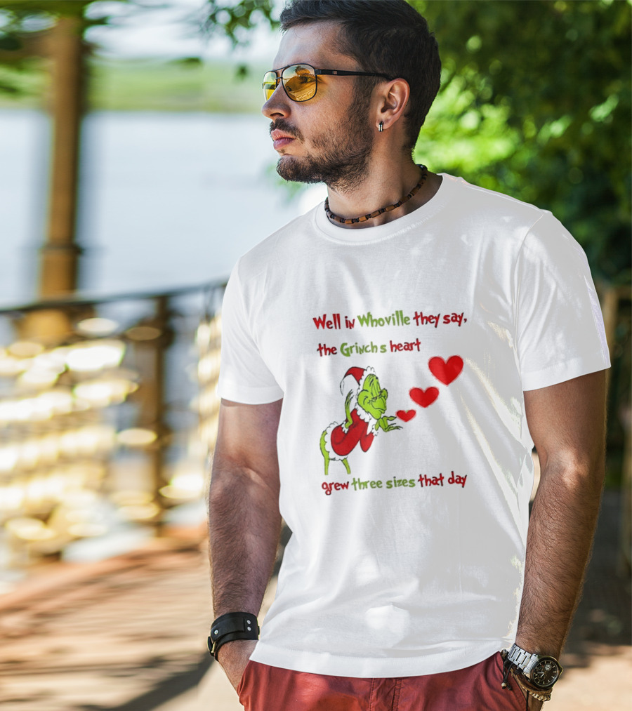 Grinch Well In Whoville They Say The Grinch’s Heart Grew Three Sizes That Day Merry Christmas T-Shirt