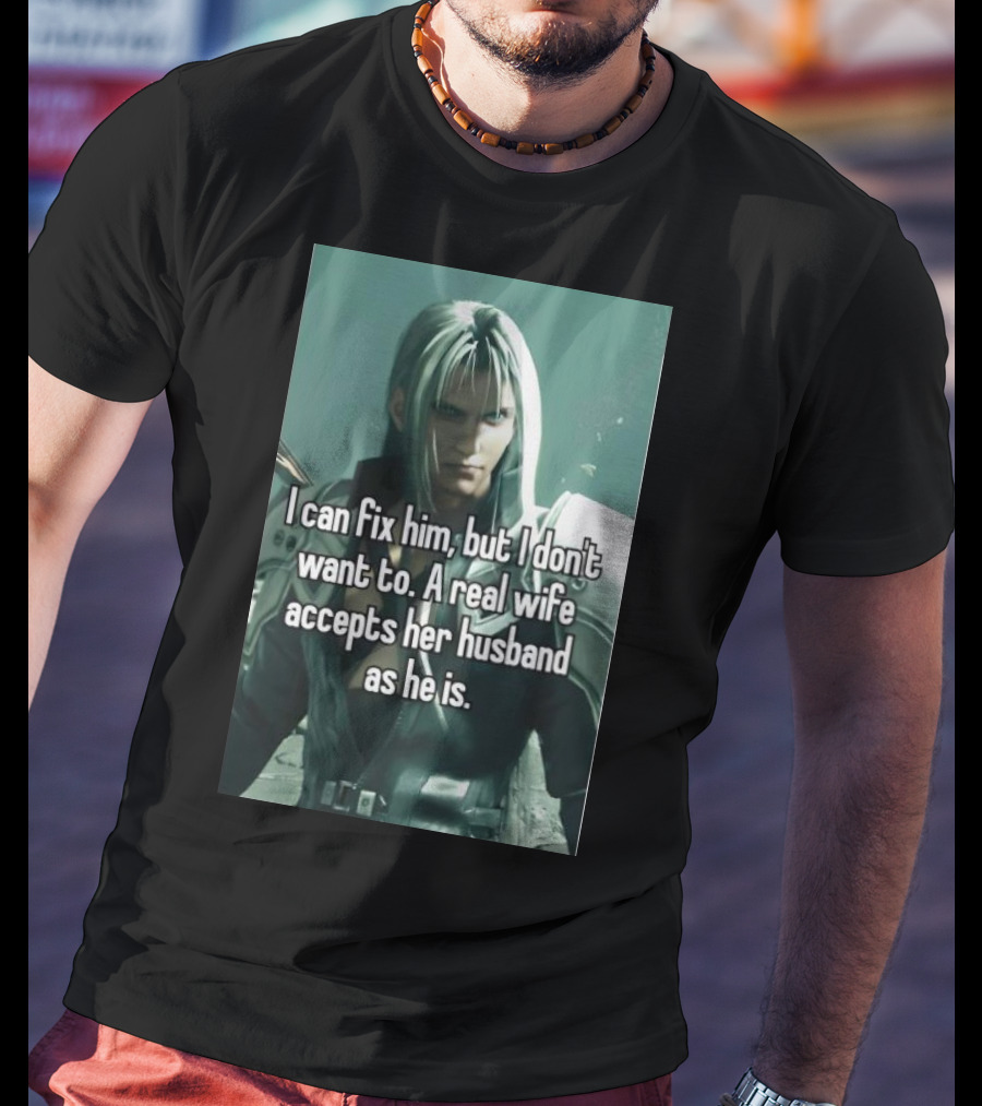 I Can Fix Him But I Don't Want To A Real Wife Accepts Her Husband As He Is T-Shirt