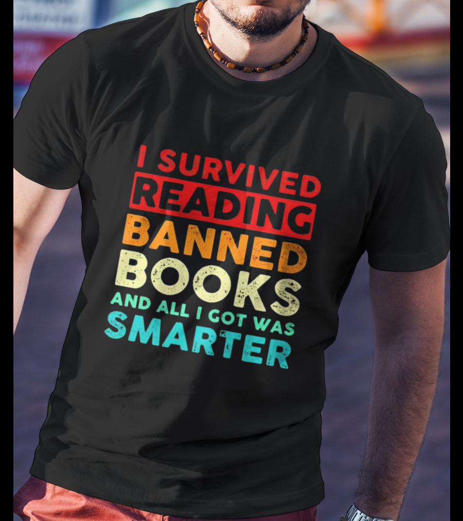 I Survived Reading Banned Books And All I Got Was Smarter T-Shirt