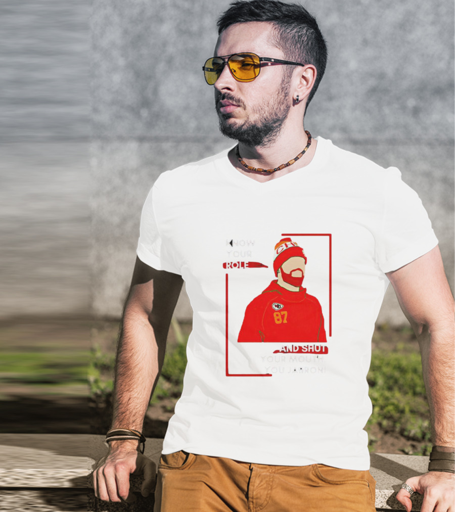 Know Your Role And Shut Your Mouth You Jabroni 87 Chiefs T-Shirt