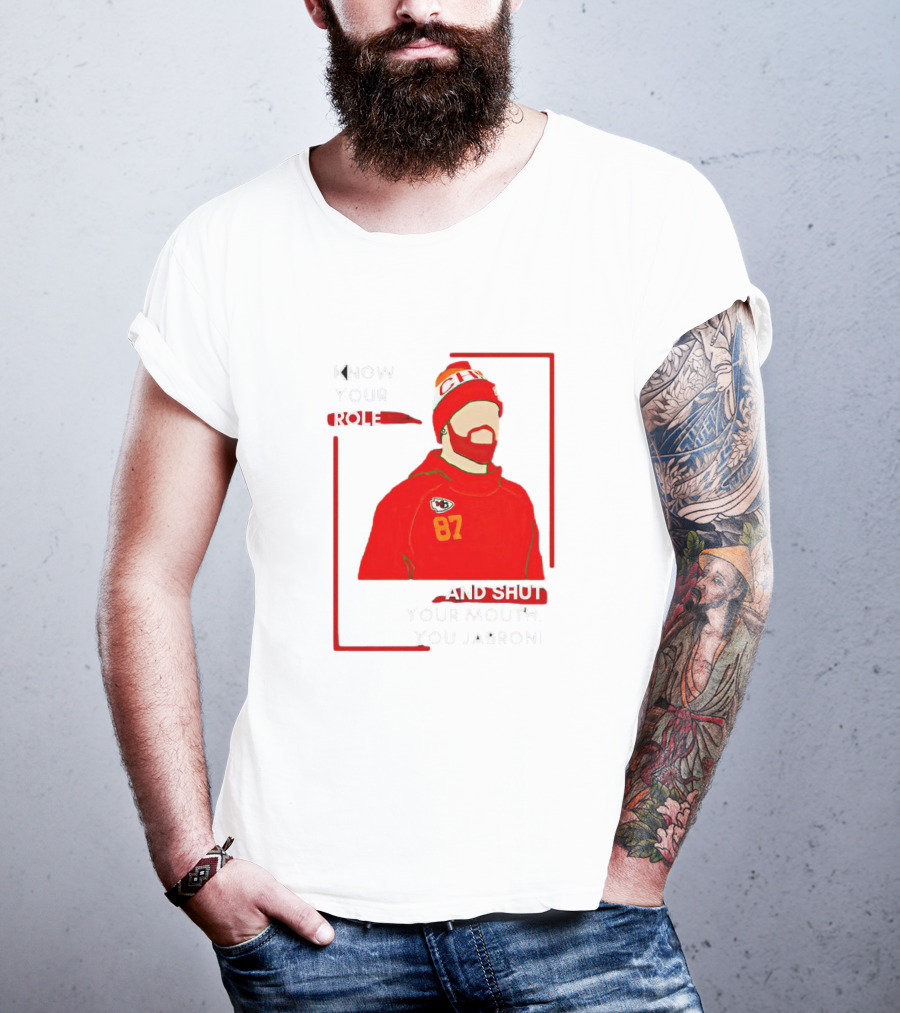 Know Your Role And Shut Your Mouth You Jabroni 87 Chiefs T-Shirt