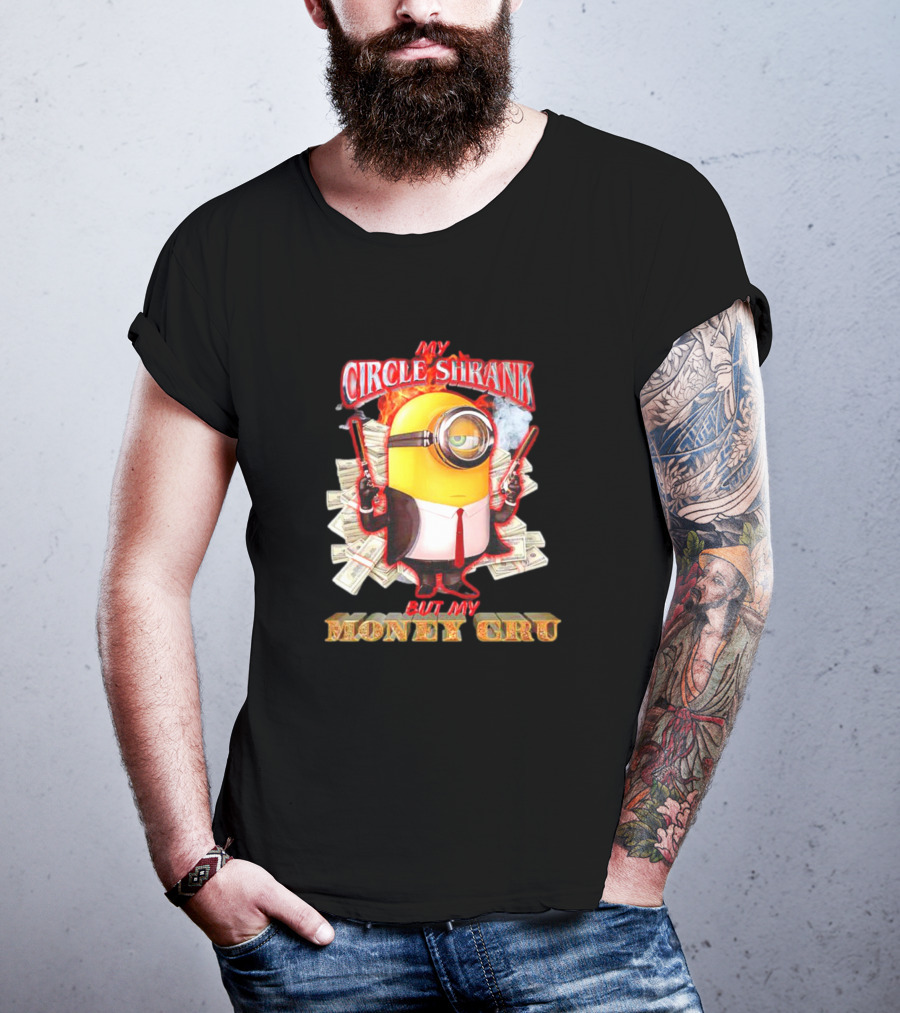 Minions My Circle Shrank But My Money Cru Guns And Dollar Bills T-Shirt