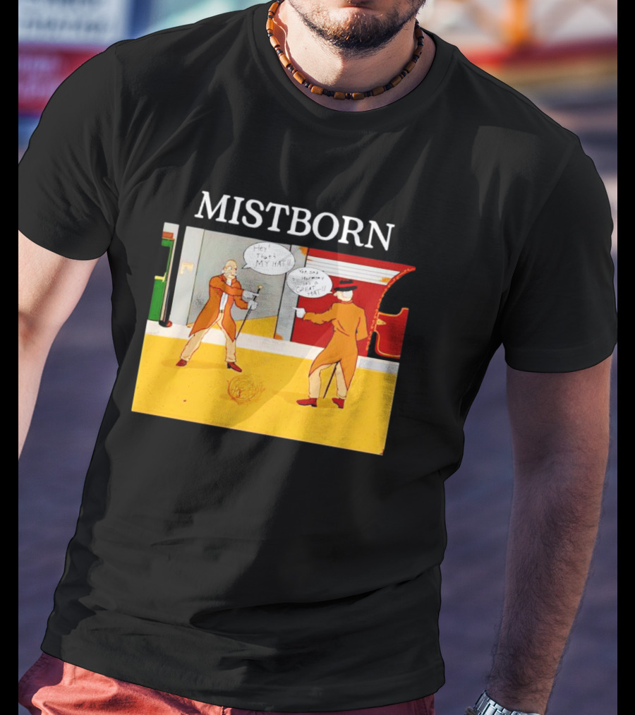 MISTBORN Hey It's My Hat You Can't Have My Cravat Comics Scene T-Shirt