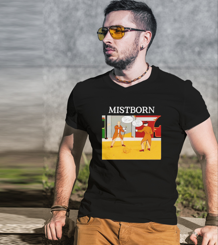 MISTBORN Hey It's My Hat You Can't Have My Cravat Comics Scene T-Shirt