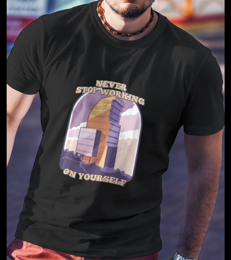 Never Stop Working On Yourself Motivational Tower With Mountain Ridge T-Shirt