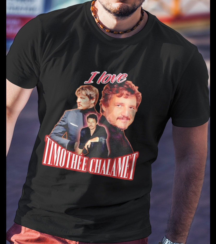 I Love Timothee Chalamet Pedro Pascal T-Shirt