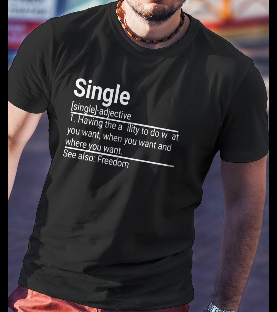 Single Definition Adjective Freedom Ability To Do What You Want When You Want Where You Want T-Shirt