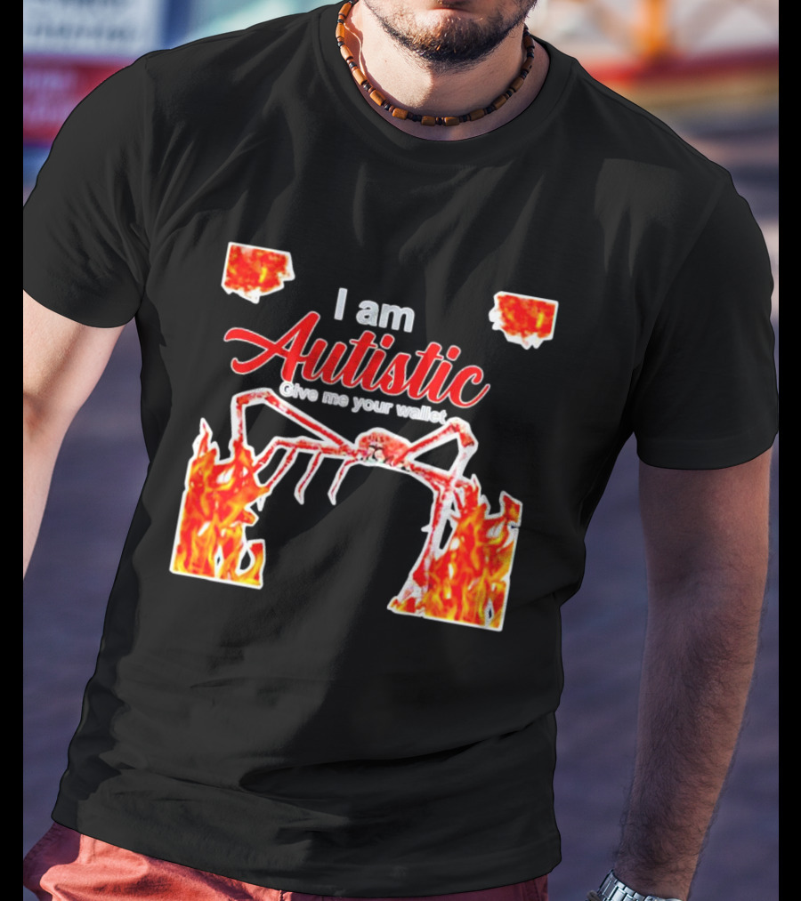 I Am Autistic Give Me Your Wallet Fire Spider T-Shirt
