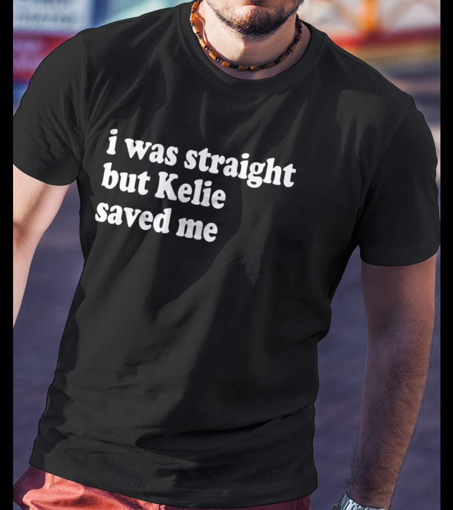 I Was Straight But Kelie Saved Me T-Shirt