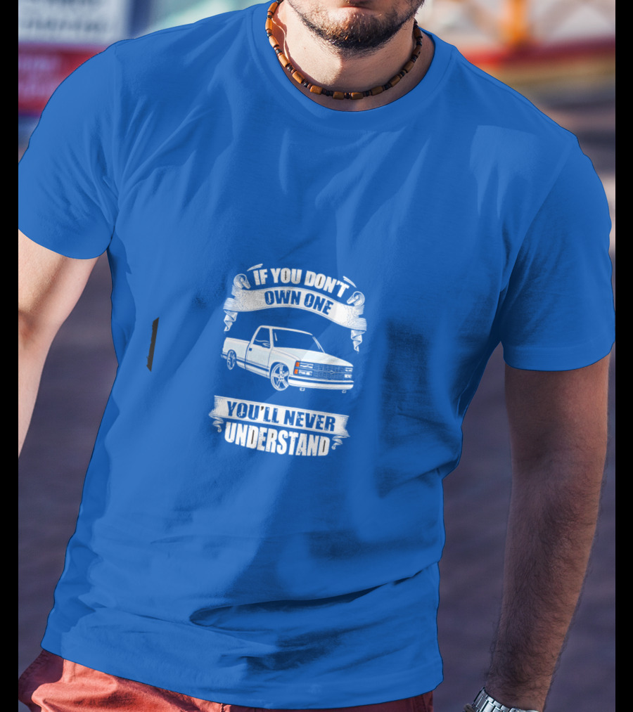 If You Don’t Own One You’ll Never Understand Classic Truck T-Shirt