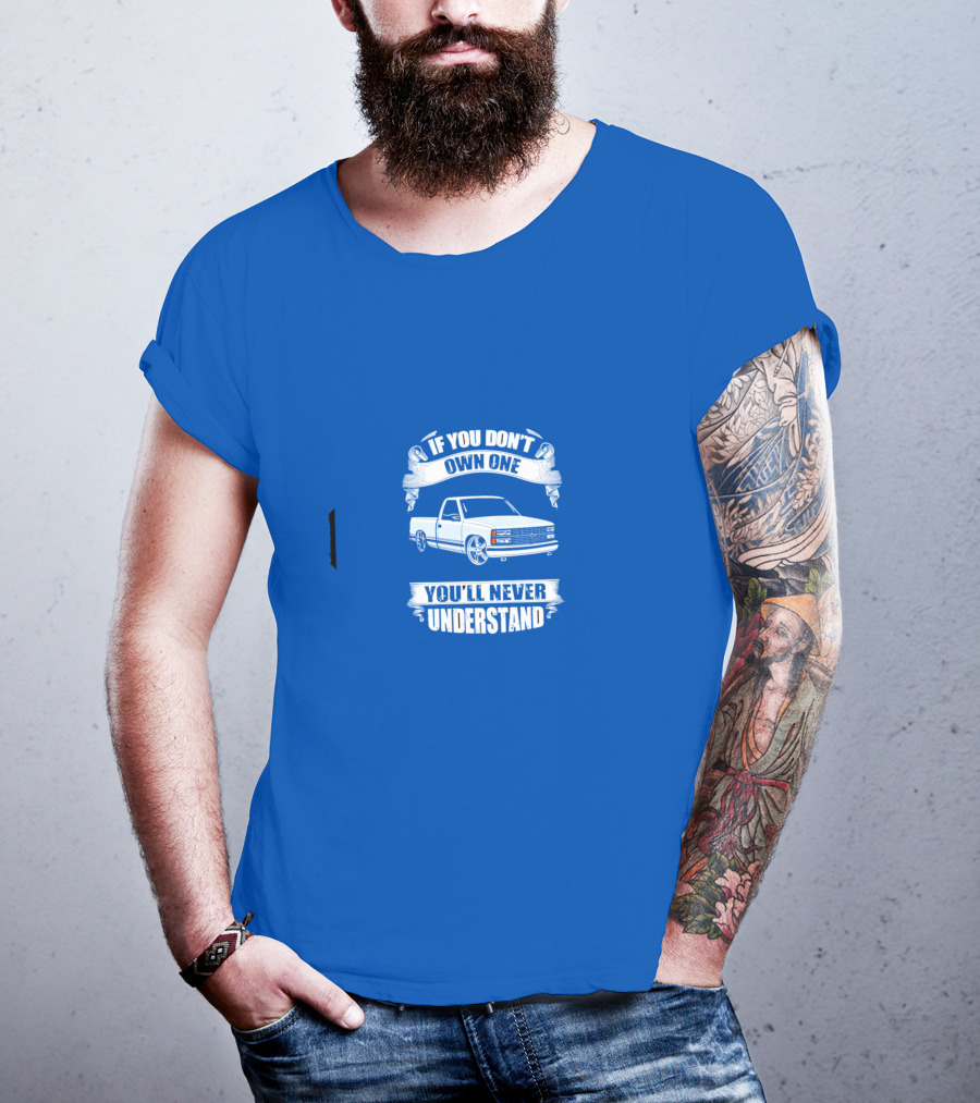 If You Don’t Own One You’ll Never Understand Classic Truck T-Shirt