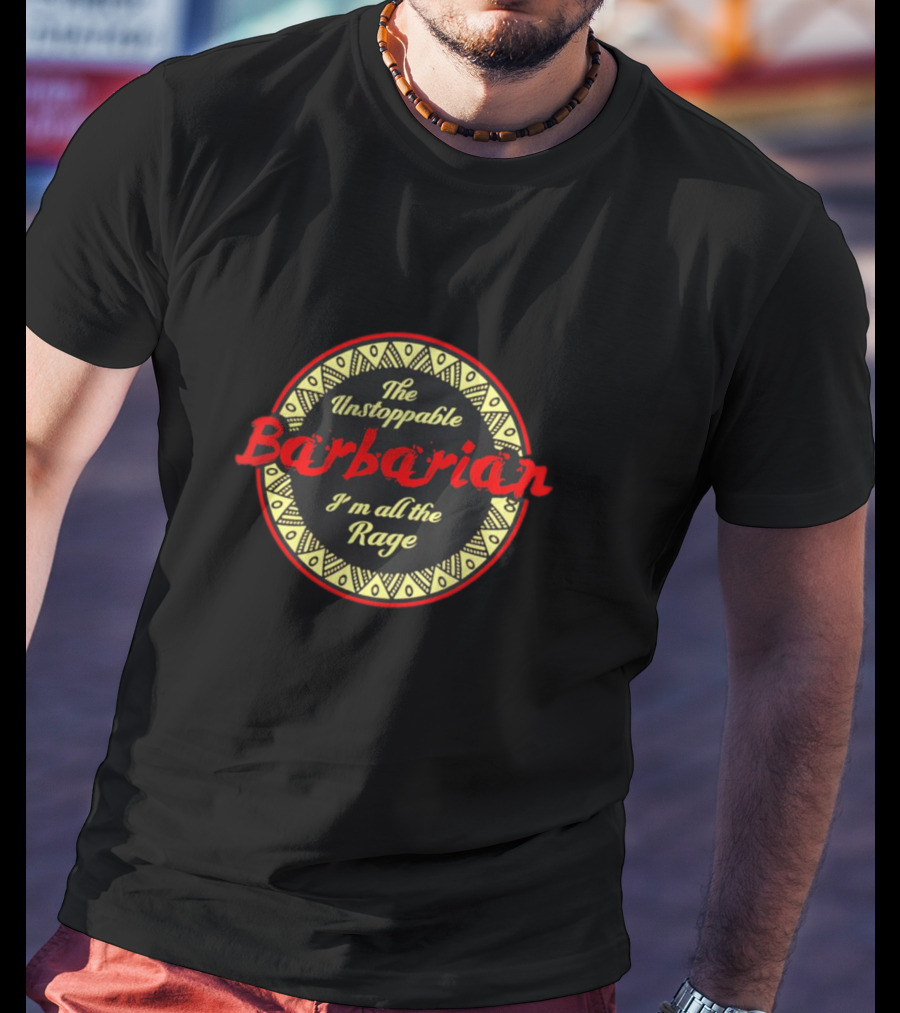 The Unstoppable Barbarian I'm All The Rage T-Shirt