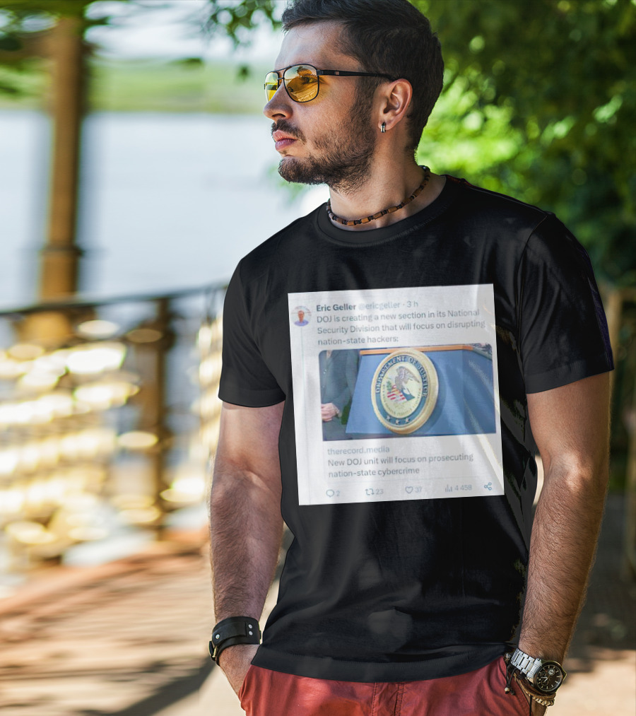 Eric Geller DOJ Creating National Security Section To Combat Nation-State Cybercrime T-Shirt