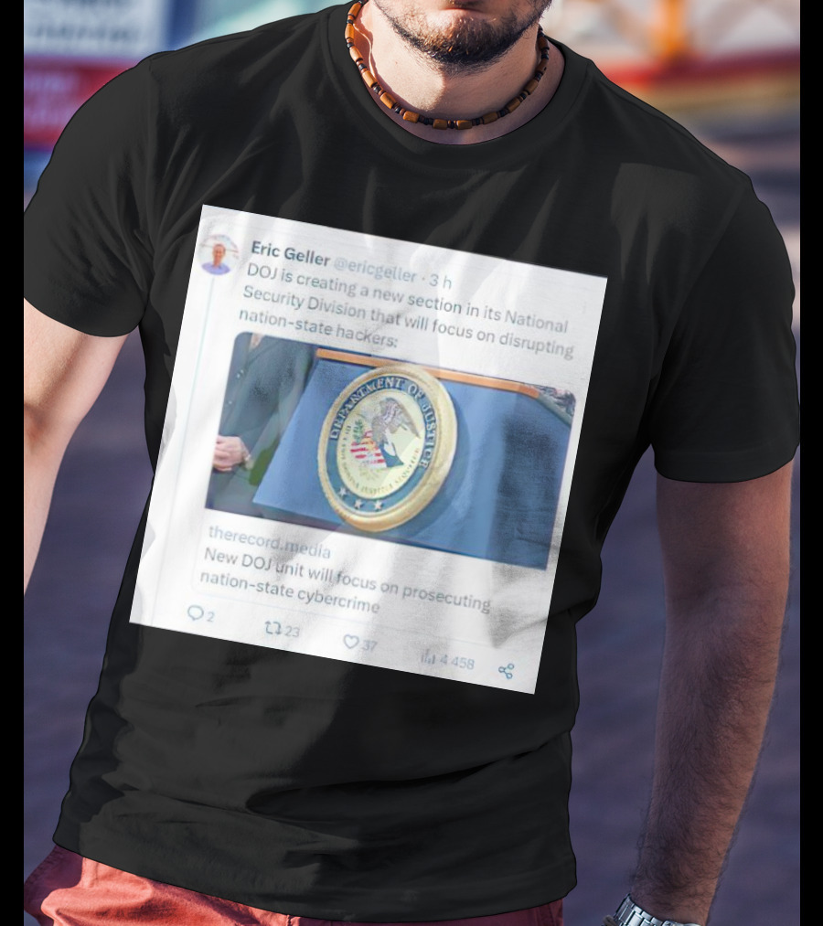 Eric Geller DOJ Creating National Security Section To Combat Nation-State Cybercrime T-Shirt