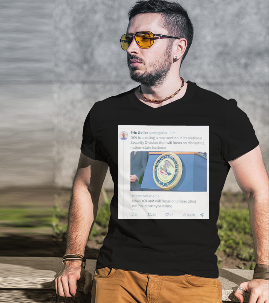 Eric Geller DOJ Creating National Security Section To Combat Nation-State Cybercrime T-Shirt