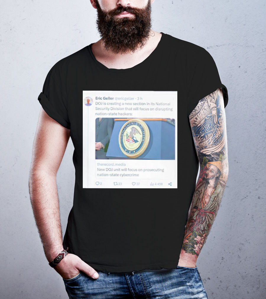Eric Geller DOJ Creating National Security Section To Combat Nation-State Cybercrime T-Shirt