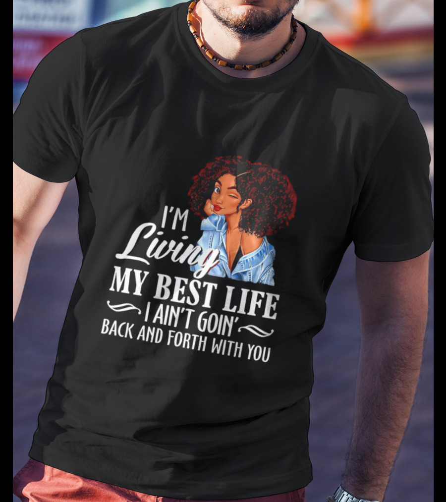 I'm Living My Best Life I Ain't Goin' Back And Forth With You Black Women Winking Afro T-Shirt