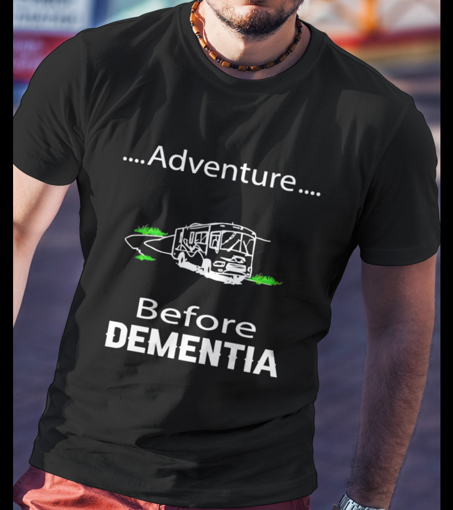 Adventure Before Dementia RV Road Trip Humor T-Shirt