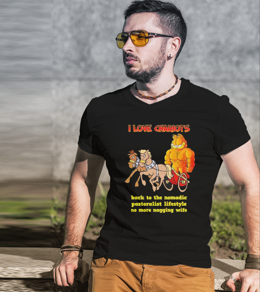 I Love Chariots Garfield Back To The Nomadic Pastoralist Lifestyle No More Nagging Wife T-Shirt