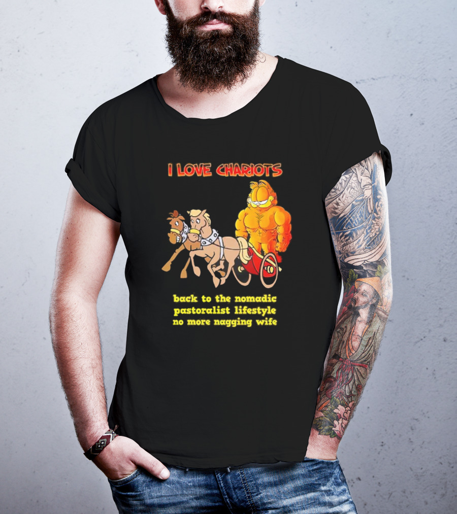 I Love Chariots Garfield Back To The Nomadic Pastoralist Lifestyle No More Nagging Wife T-Shirt