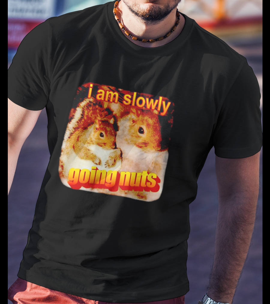 I Am Slowly Going Nuts Squirrel Duo T-Shirt