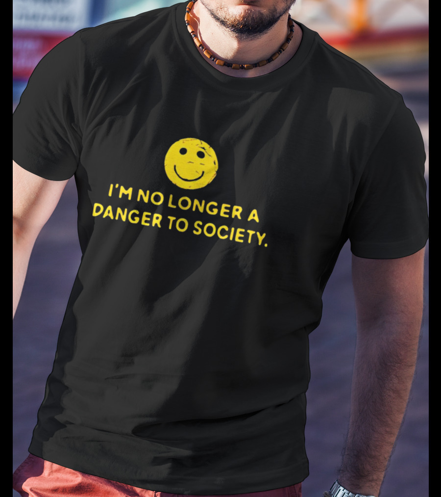 I’m No Longer A Danger To Society Smiley Face T-Shirt
