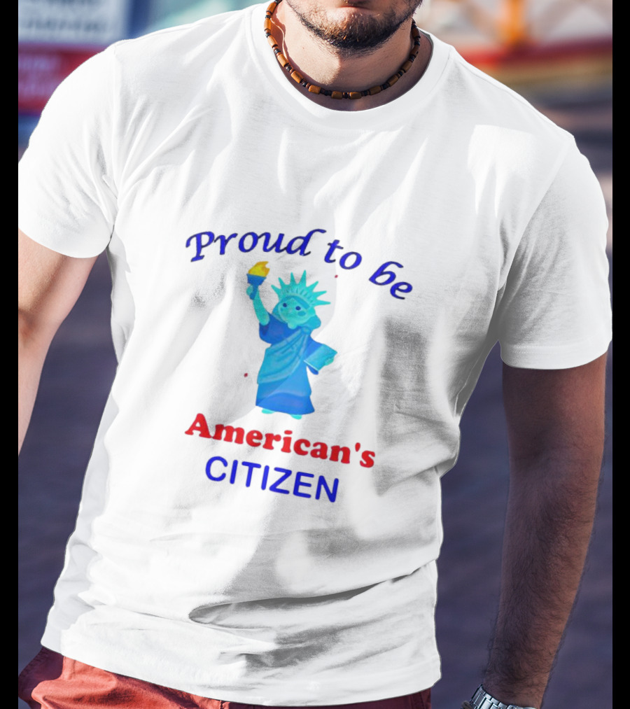 Proud To Be American's Citizen Statue Of Liberty T-Shirt