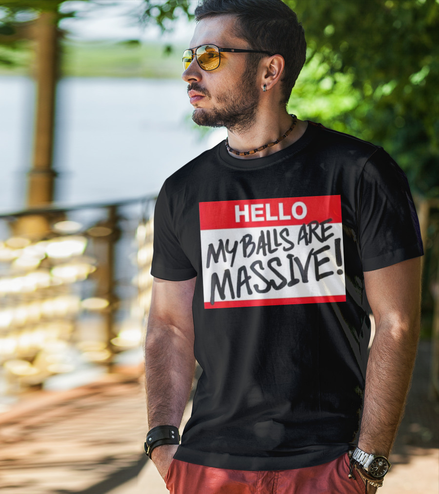 HELLO My Balls Are Massive T-Shirt