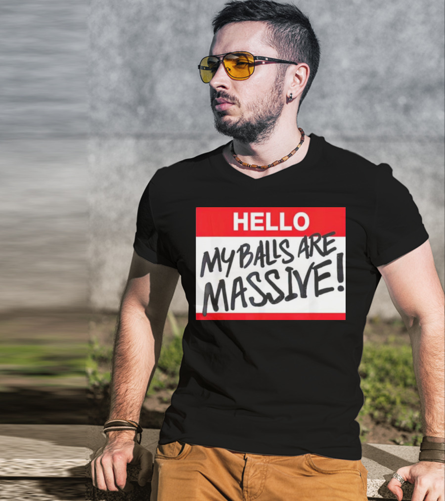 HELLO My Balls Are Massive T-Shirt