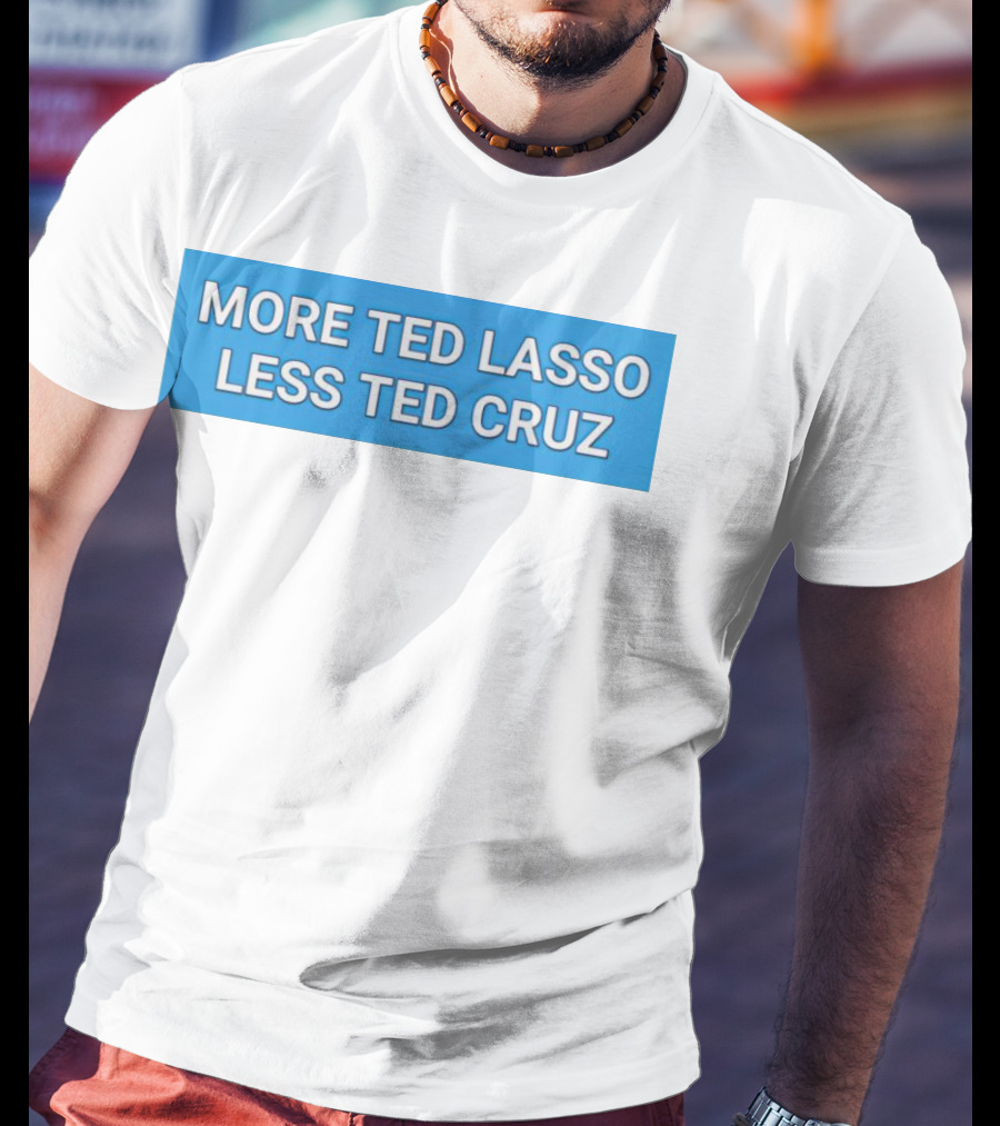 More Ted Lasso Less Ted Cruz Blue Background T-Shirt