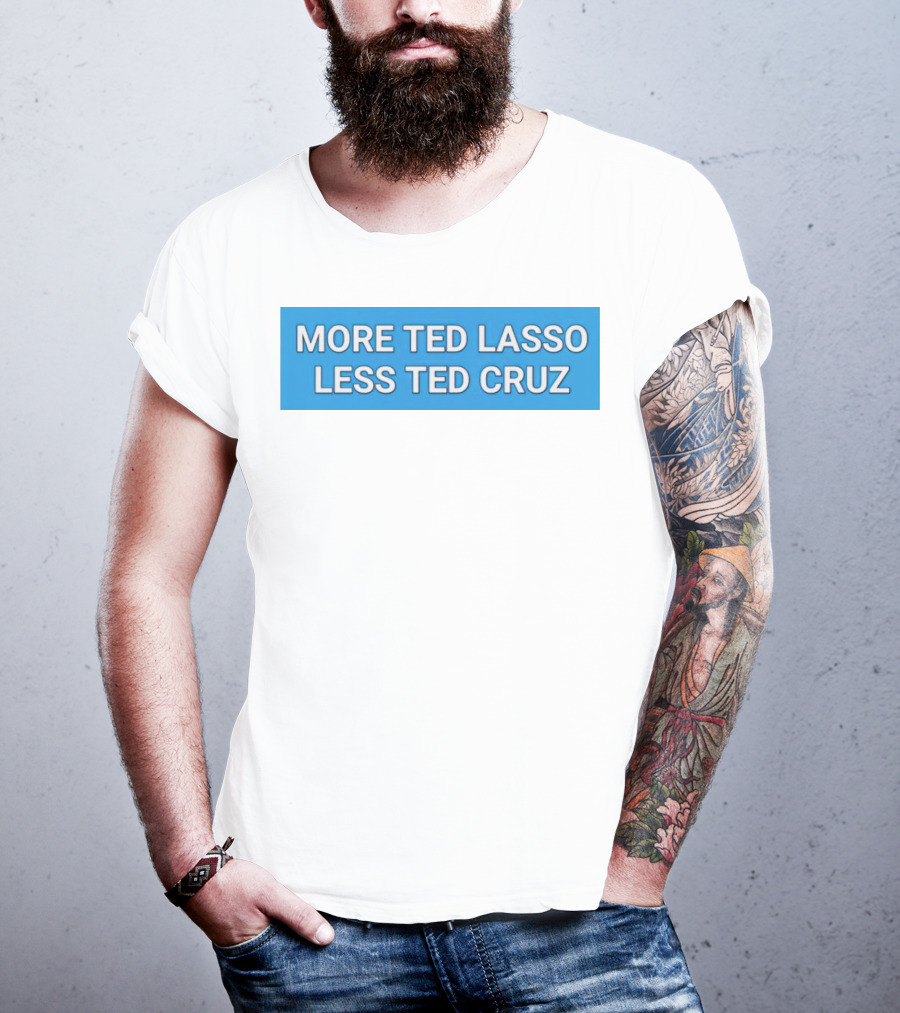More Ted Lasso Less Ted Cruz Blue Background T-Shirt