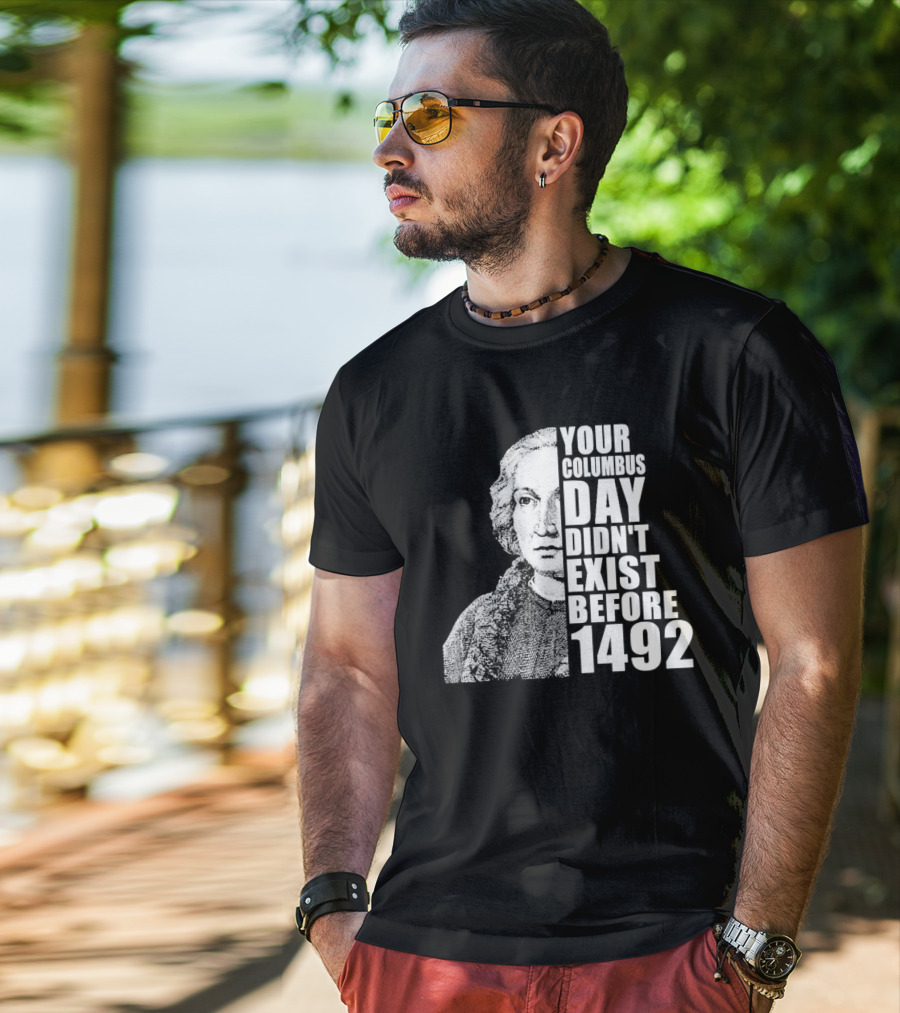 Your Columbus Day Didn't Exist Before 1492 Vintage T-Shirt
