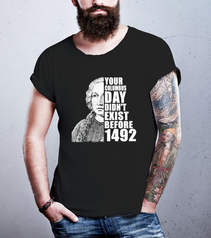 Your Columbus Day Didn't Exist Before 1492 Vintage T-Shirt