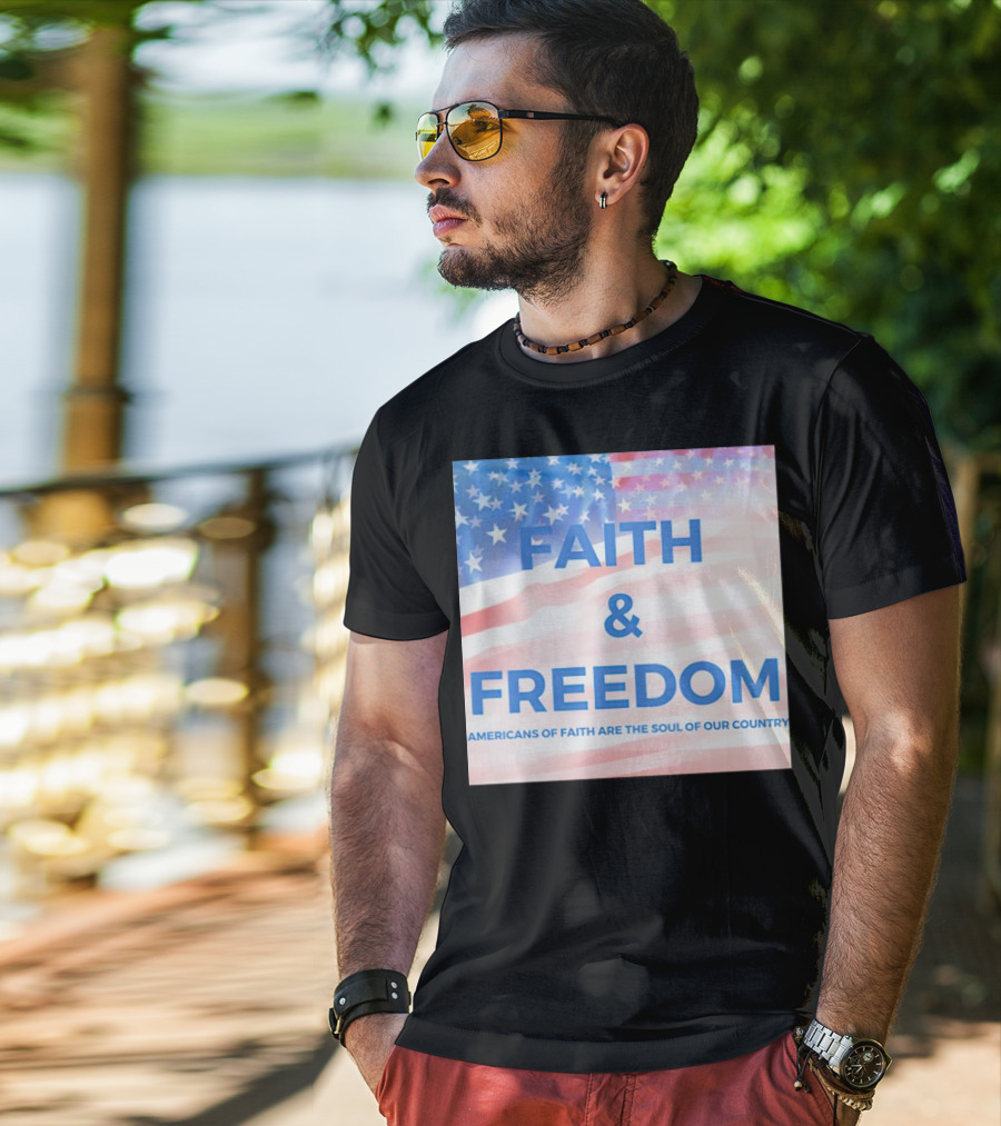 Faith And Freedom Americans Of Faith Are The Soul Of Our Country USA Flag T-Shirt
