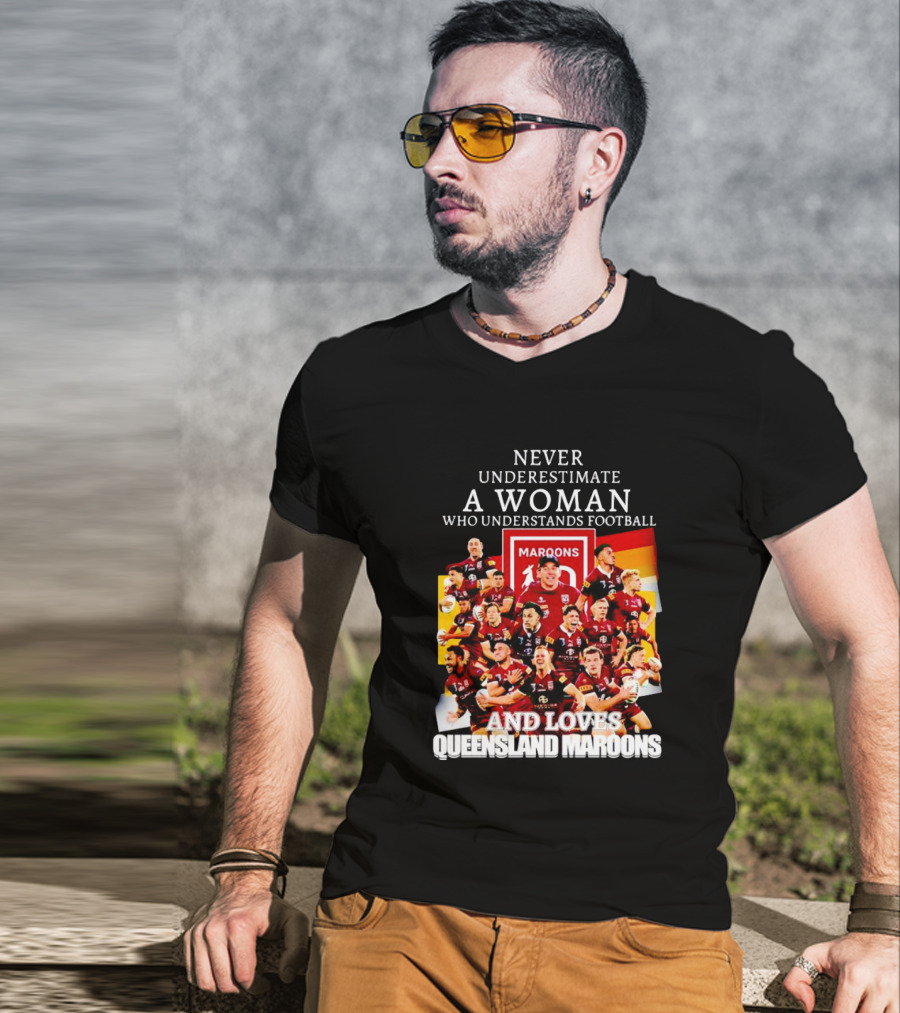 Never Underestimate A Woman Who Understands Football And Loves Queensland Maroons T-Shirt
