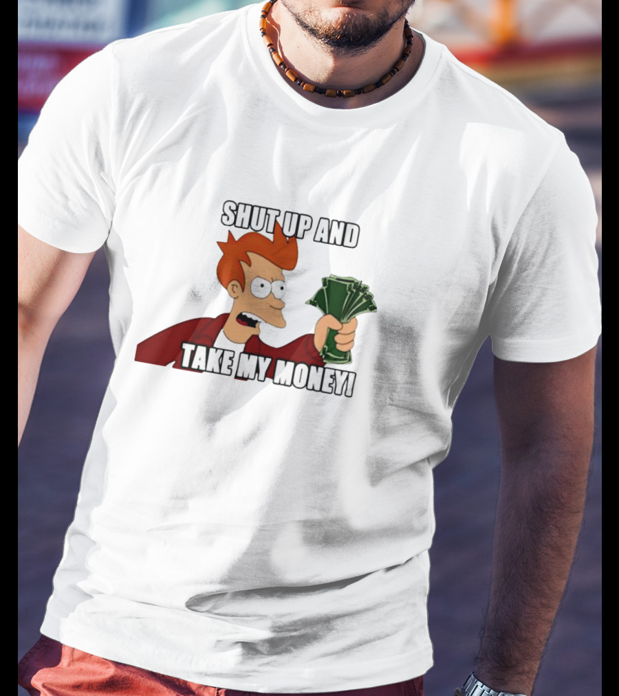 Shut Up And Take My Money Philip J. Fry T-Shirt