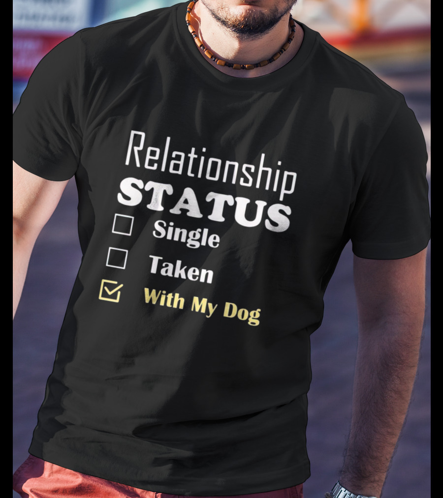 Relationship Status Single Taken With My Dog T-Shirt