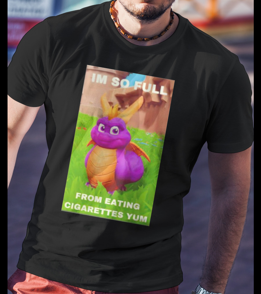 Spyro I'm So Full From Eating Cigarettes Yum T-Shirt