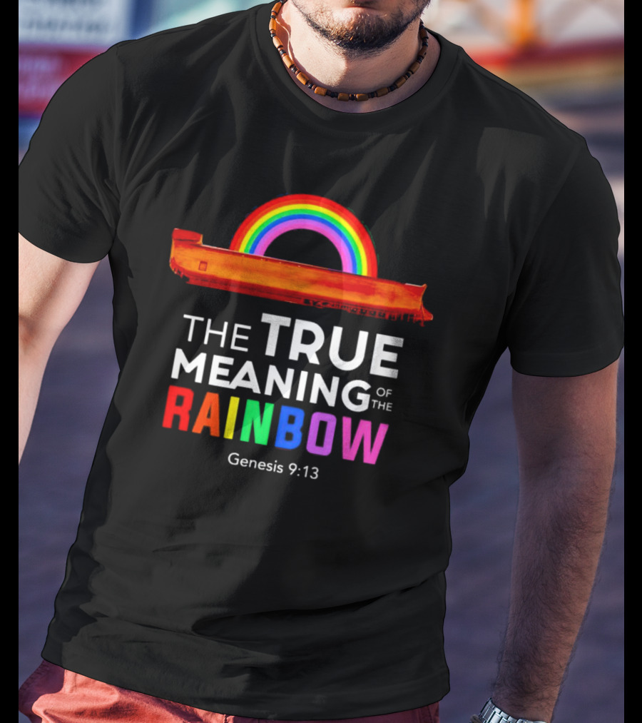 The True Meaning Of The Rainbow Genesis 9:13 Noah's Ark T-Shirt