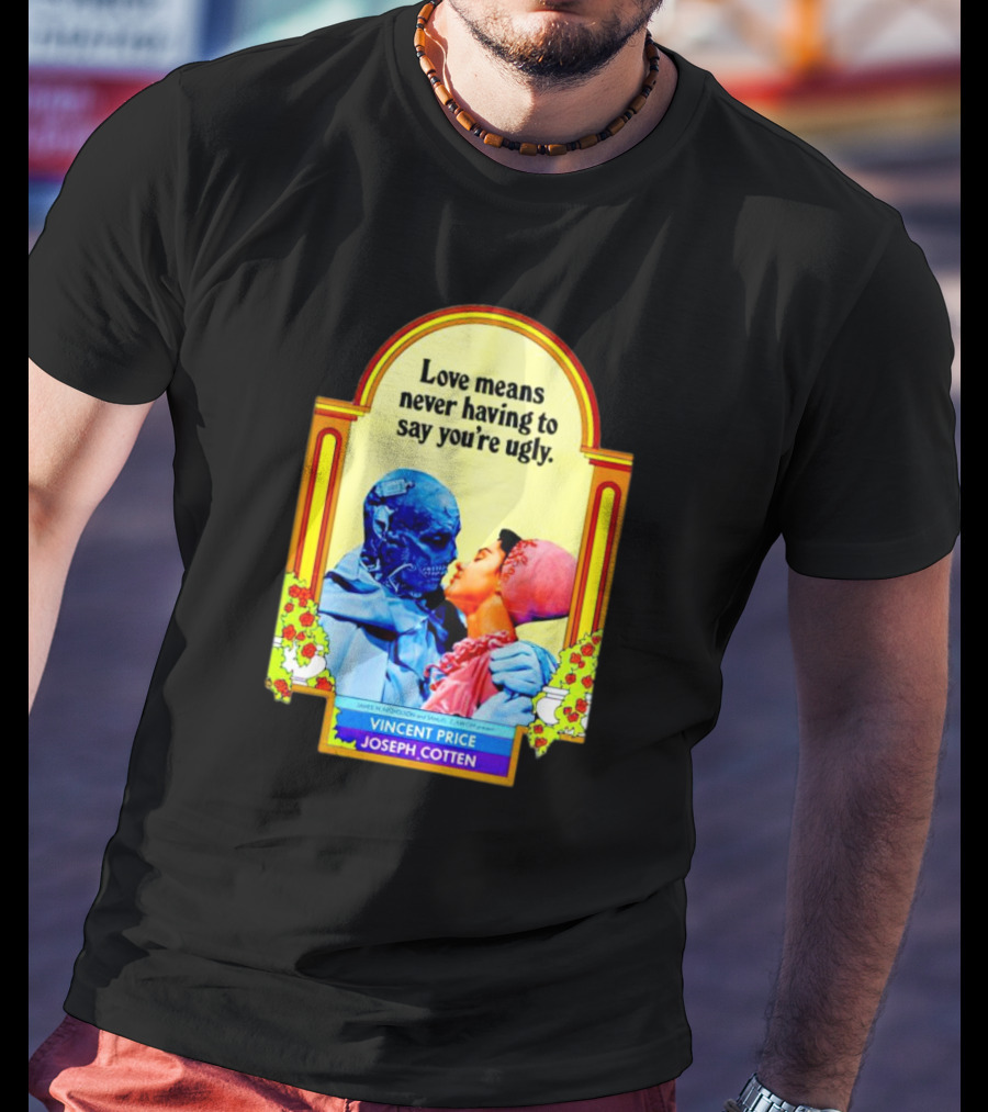 Vincent Price Joseph Cotten Love Means Never Having To Say You're Ugly Vintage Romance Horror Mashup T-Shirt