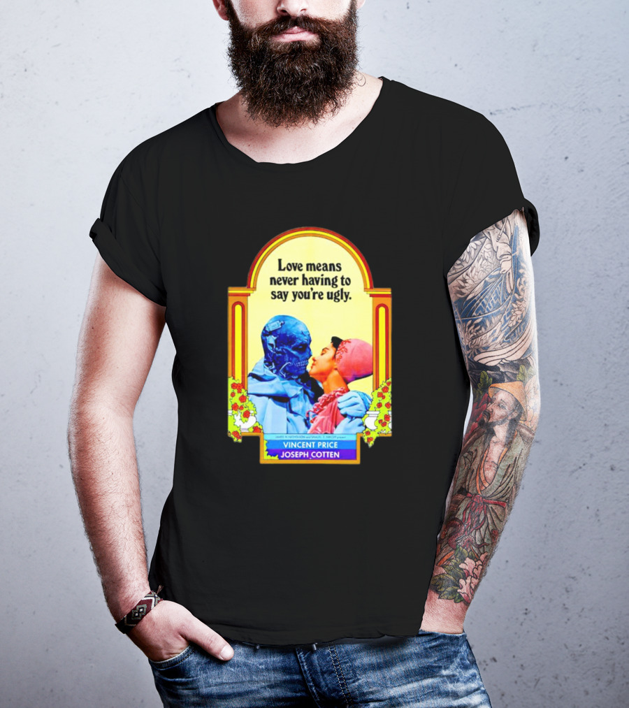 Vincent Price Joseph Cotten Love Means Never Having To Say You're Ugly Vintage Romance Horror Mashup T-Shirt