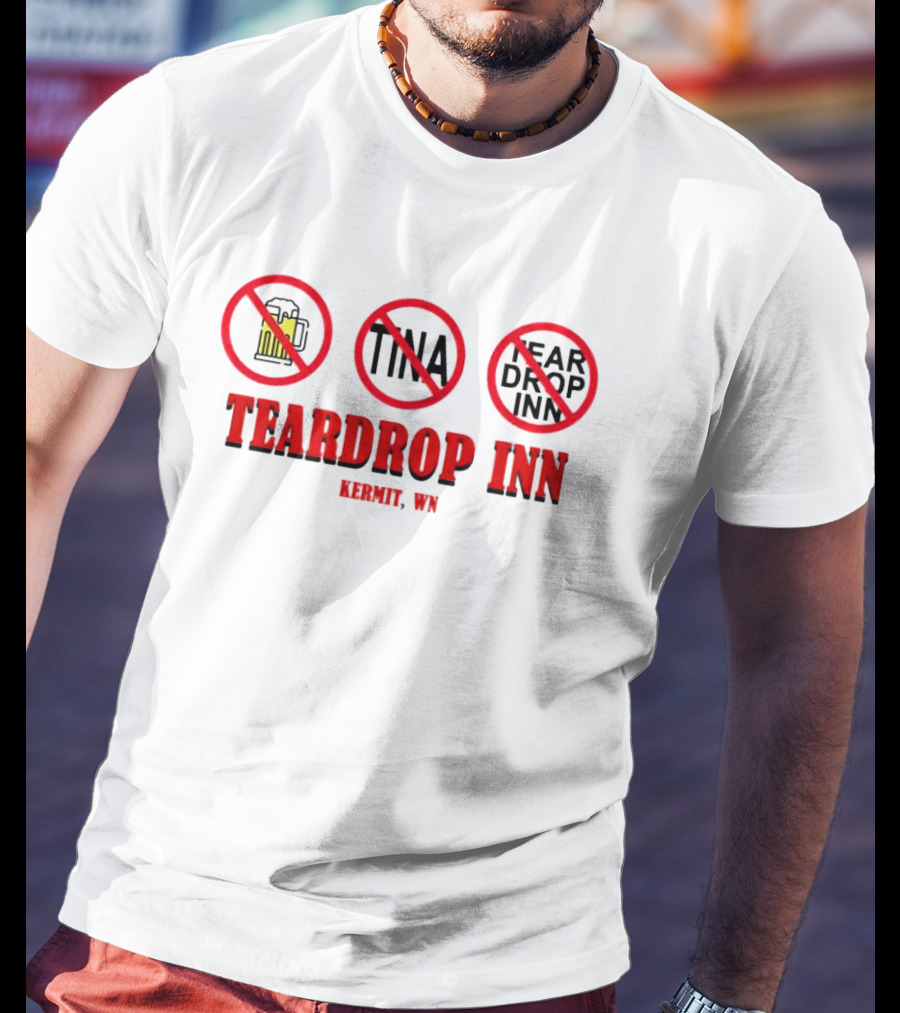 Teardrop Inn Kermit WN No Beer Tina Tear Drop Inn T-Shirt