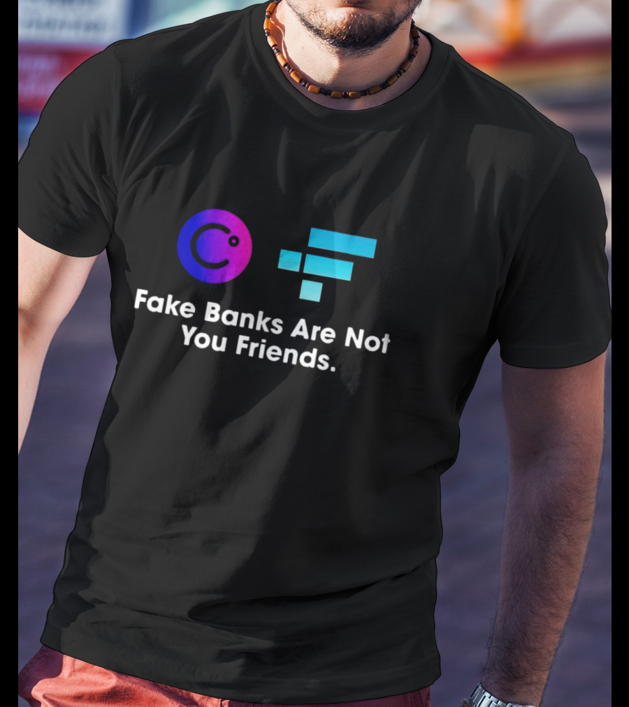 Fake Banks Are Not Your Friends Celsius FTX T-Shirt