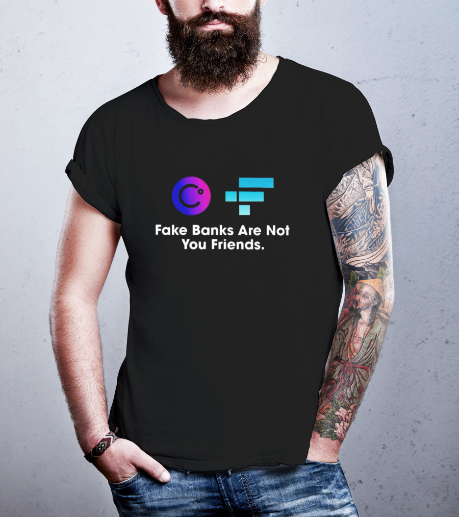 Fake Banks Are Not Your Friends Celsius FTX T-Shirt