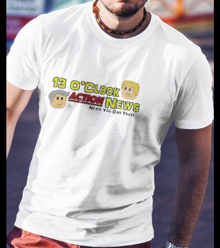 13 O'Clock Action News News You Can Trust T-Shirt