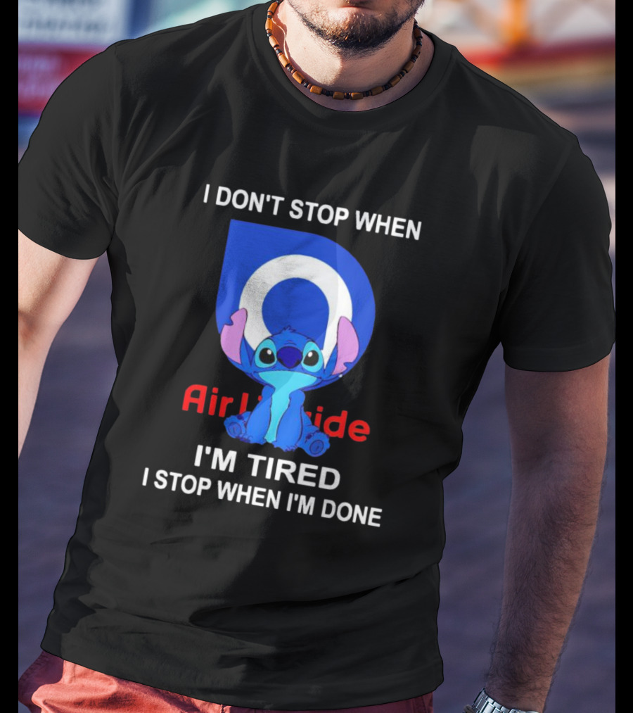 Air Liquide Stitch I Don't Stop When I'm Tired I Stop When I'm Done T-Shirt